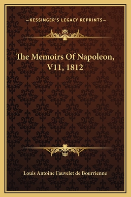 The Memoirs of Napoleon, V11, 1812 - Louis Antoine Fauvelet de Bourrienne