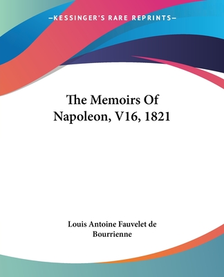 The Memoirs Of Napoleon, V16, 1821 - Louis Antoine Fauvelet de Bourrienne