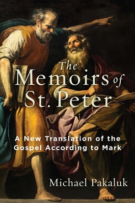 The Memoirs of St. Peter: A New Translation of the Gospel According to Mark - Pakaluk, Michael