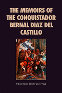 The Memoirs of the Conquistador Bernal Diaz del Castillo: The Conquest of New Spain - Vol.1
