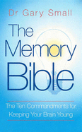 The Memory Bible: The Ten Commandments for Keeping Your Brain Young - Small, Gary