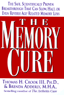 The Memory Cure: The Safe, Scientifically Proven Breakthrough That Can Slow, Halt, or Even Reverse Age-Related Memory Loss