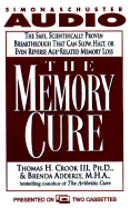 The Memory Cure: The Safe, Scientifically Proven Breakthrough That Can Slow, Halt, or Even Reverse Age-Related Memory Loss
