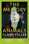 The Memory of Animals: From the Costa Novel Award-winning author of Unsettled Ground