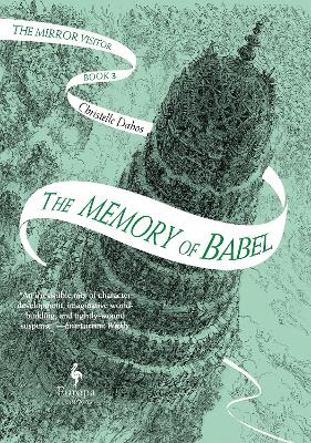 The Memory of Babel: The Mirror Visitor Book 3 - Dabos, Christelle, and Serle, Hildegarde (Translated by)