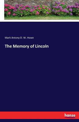 The Memory of Lincoln - Howe, Mark Antony D W