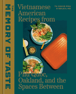 The Memory of Taste: Vietnamese American Recipes from Ph Quoc, Oakland, and the Spaces Between [A Cookbook]