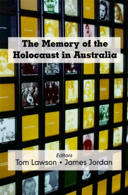 The Memory of the Holocaust in Australia - Lawson, Tom (Editor), and Jordan, James (Editor)