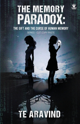 The Memory Paradox: The Gift and the Curse of Human Memory - Aravind, T E