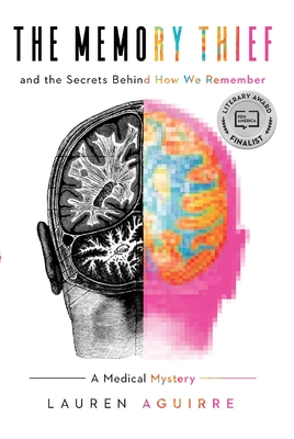 The Memory Thief: And the Secrets Behind How We Remember--A Medical Mystery - Aguirre, Lauren