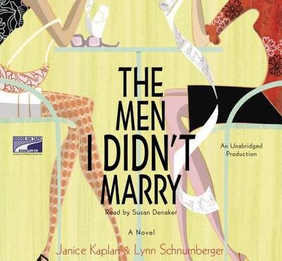 The Men I Didn't Marry - Kaplan, Janice, and Schnurnberger, Lynn, and Denaker, Susan (Read by)