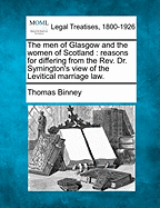 The Men of Glasgow and the Women of Scotland: Reasons for Differing from the REV. Dr. Symington's View of the Levitical Marriage Law.