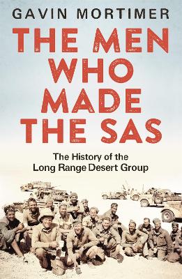 The Men Who Made the SAS: The History of the Long Range Desert Group - Mortimer, Gavin