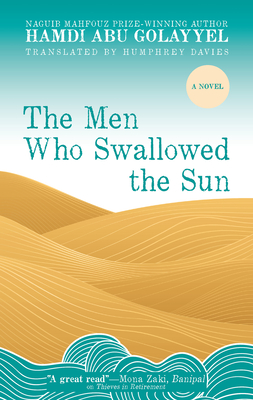 The Men Who Swallowed the Sun - Abu Golayyel, Hamdi, and Davies, Humphrey (Translated by)