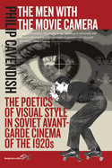 The Men with the Movie Camera: The Poetics of Visual Style in Soviet Avant-Garde Cinema of the 1920s