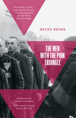 The Men with the Pink Triangle: The True, Life-And-Death Story of Homosexuals in the Nazi Death Camps - Heger, Heinz, and Schulman, Sarah (Preface by), and Mller, Klaus (Introduction by)