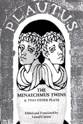 The Menaechmus Twins and Two Other Plays - Plautus, Titus Maccius, and Casson, Lionel (Edited and translated by)