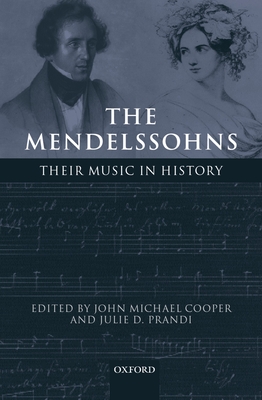 The Mendelssohns: Their Music in History - Cooper, John Michael (Editor), and Prandi, Julie D (Editor)
