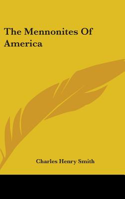 The Mennonites Of America - Smith, Charles Henry