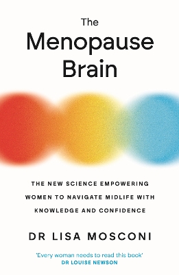 The Menopause Brain: The New Science Empowering Women to Navigate Midlife with Knowledge and Confidence - Mosconi, Lisa, Dr.