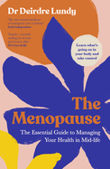 The Menopause: The Essential Guide to Managing Your Health in Mid-Life
