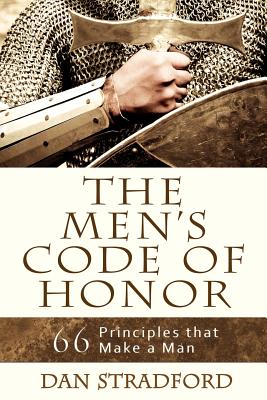 The Men's Code of Honor: 66 Principles That Make a Man - Stradford, Dan