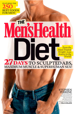 The Men's Health Diet: 27 Days to Sculpted Abs, Maximum Muscle & Superhuman Sex! - Perrine, Stephen, and Bornstein, Adam, and Hurlock, Heather