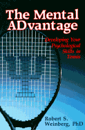 The Mental Advantage: Developing Your Psychological Skills in Tennis - Weinberg, Robert S