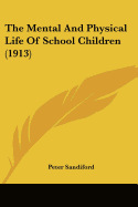 The Mental And Physical Life Of School Children (1913)