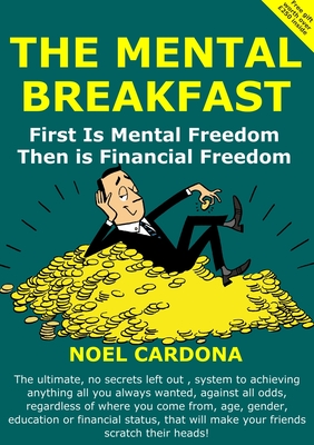 The Mental Breakfast: First is Mental Freedom then is Financial Freedom - Cardona, Noel