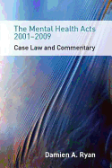 The Mental Health Acts 2001-2009: Case Law and Commentary - Damien, Ryan