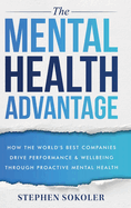 The Mental Health Advantage: How the World's Best Companies Drive Performance & Wellbeing Through Proactive Mental Health