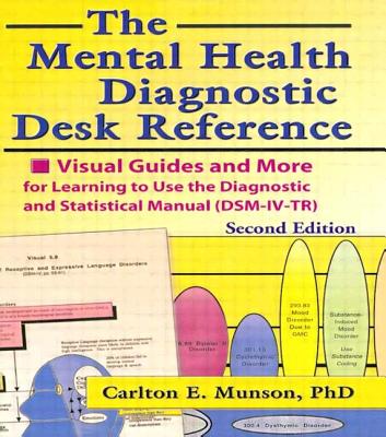 The Mental Health Diagnostic Desk Reference: Visual Guides and More for Learning to Use the Diagnostic and Statistical Manual (Dsm-IV-Tr), Second - Munson, Carlton