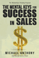 The Mental Keys for Success in Sales: The Mental Keys Training Program
