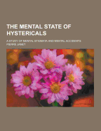 The Mental State of Hystericals; A Study of Mental Stigmata and Mental Accidents