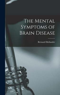 The Mental Symptoms of Brain Disease - Hollander, Bernard