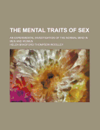 The Mental Traits of Sex: An Experimental Investigation of the Normal Mind in Men and Women