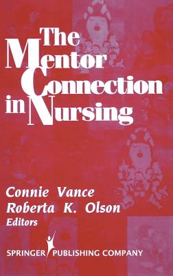 The Mentor Connection in Nursing - Vance, Connie, Edd, RN, Faan (Editor), and Olson, Roberta, PhD, RN (Editor)