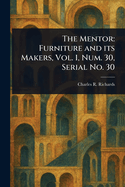 The Mentor: Furniture and Its Makers, Vol. 1, Num. 30, Serial No. 30