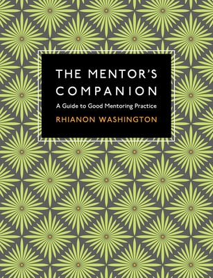 The Mentor's Companion: A Guide to Good Mentoring Practice - Washington, Rhianon