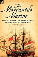 The Mercantile Marine: The Story of the Merchants of the Seas and Oceans