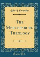 The Mercersburg Theology (Classic Reprint)