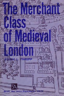 The Merchant Class of Medieval London: 1300-1500 - Thrupp, Sylvia L