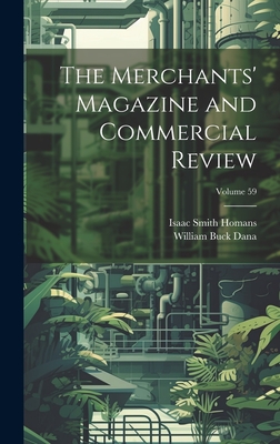 The Merchants' Magazine and Commercial Review; Volume 59 - Homans, Isaac Smith, and Dana, William Buck