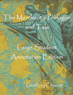 The Merchant's Prologue and Tale: Large Student Annotation Edition: Formatted with wide spacing and margins and an extra page for notes after each page of verse - Chaucer, Geoffrey
