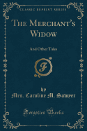 The Merchant's Widow: And Other Tales (Classic Reprint)