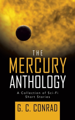 The Mercury Anthology: A Collection of Sci-Fi Short Stories - Conrad, G C