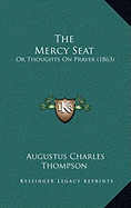 The Mercy Seat: Or Thoughts On Prayer (1863)