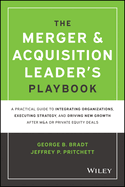 The Merger & Acquisition Leader's Playbook: A Practical Guide to Integrating Organizations, Executing Strategy, and Driving New Growth After M&A or Private Equity Deals