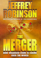 The Merger: How Organised Crime is Taking Over the World - Robinson, Jeffrey